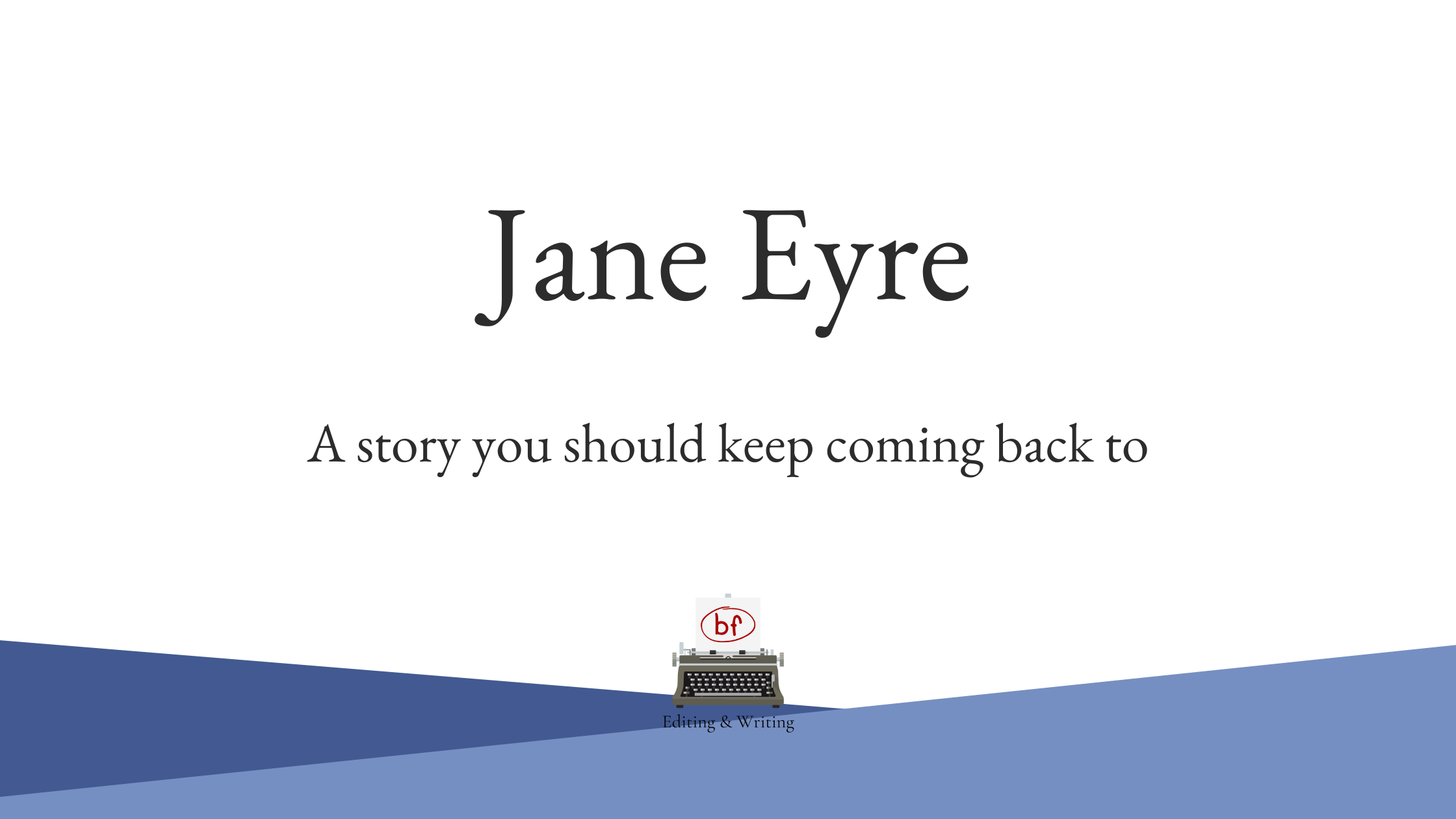 Jane Eyre -- A story you should keep coming back to. Typewriter logo.